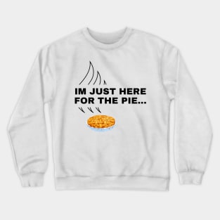 Im Just Here For The Pie…Funy Thanksgiving Day Design Crewneck Sweatshirt